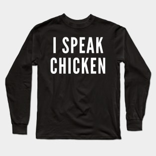 I Speak Chicken Long Sleeve T-Shirt